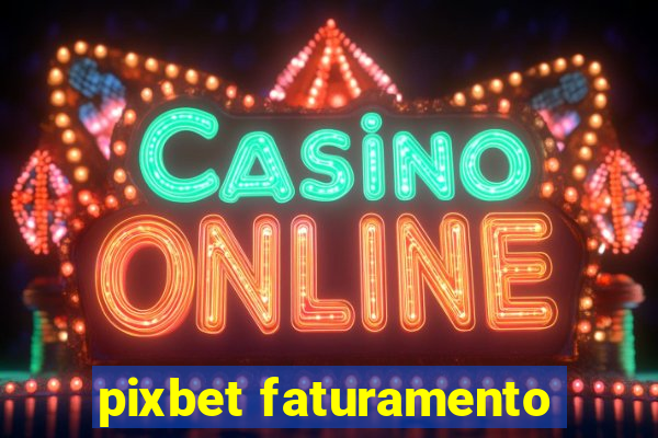 pixbet faturamento